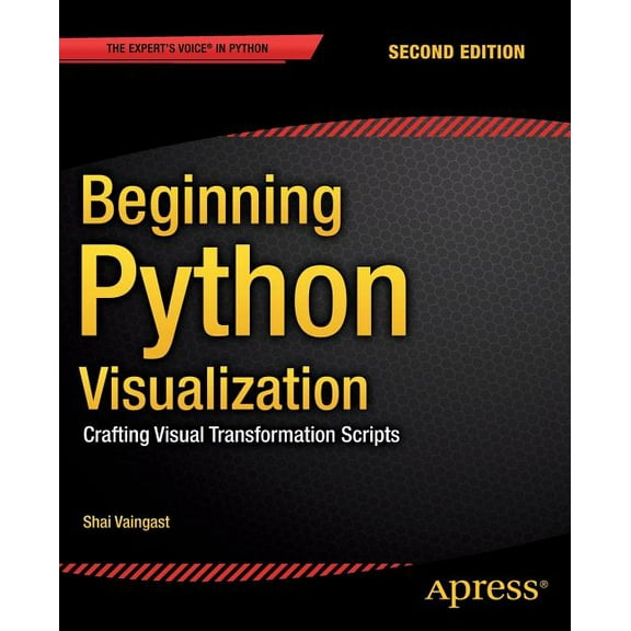 Beginning Python Visualization: Crafting Visual Transformation Scripts, (Paperback)