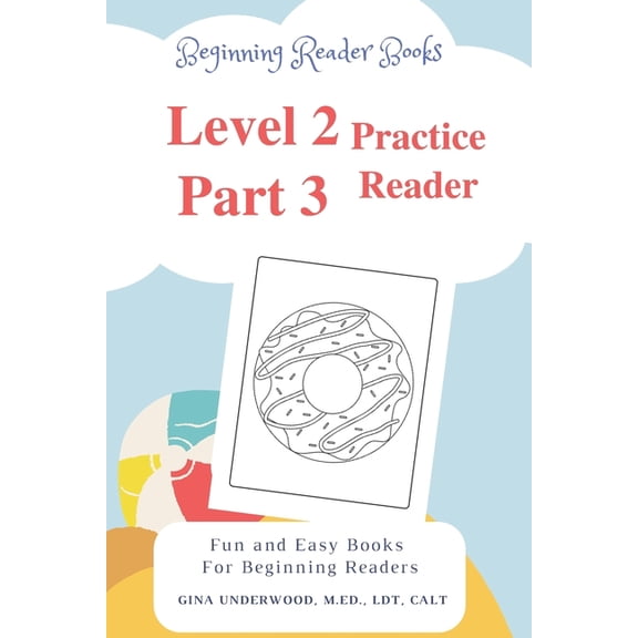 Beginning Reader Books Level 2 Part 3 Practice Reader: Fun and Easy Books for Beginning Readers (Paperback) by Gina Underwood