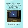 thumbnail image 1 of Beginning Astronomy ... So, What's the M Beginning Remote Video Astronomy ... So, what's the matter?: Practical solutions to questions when starting video assist, Book 3, (Paperback), 1 of 1