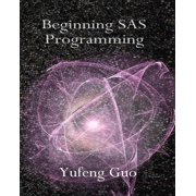 Beginning SAS Programming a true beginners guide for learning SAS, Paperback