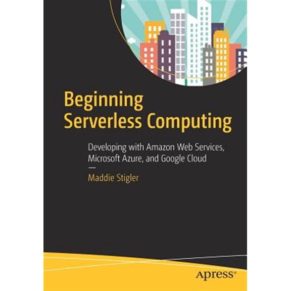 Pre-Owned Beginning Serverless Computing: Developing with Amazon Web Services, Microsoft Azure, and Google Cloud (Paperback)