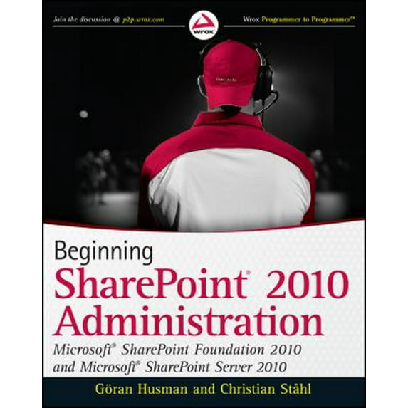 Pre-Owned Beginning SharePoint 2010 Administration: Microsoft SharePoint Foundation 2010 and Microsoft SharePoint Server 2010 (Paperback) 0470597127 9780470597125