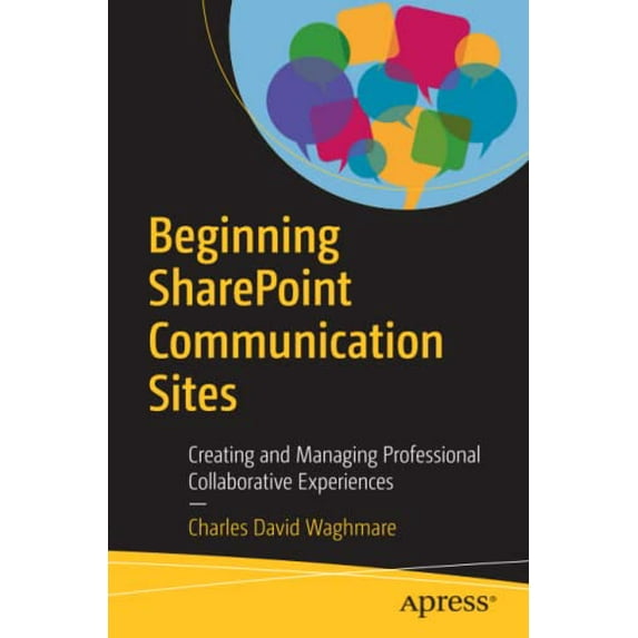 Pre-Owned Beginning Sharepoint Communication Sites: Creating and Managing Professional Collaborative (Paperback) by Charles David Waghmare