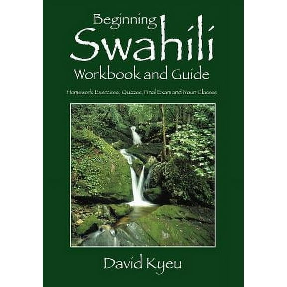 Beginning Swahili Workbook and Guide: Homework Exercises, Quizzes, Final Exam and Noun Classes (Paperback)