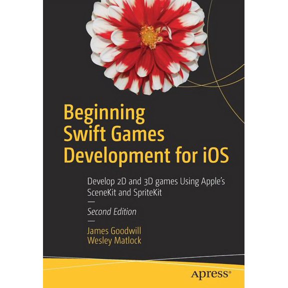 Beginning Swift Games Development for IOS: Develop 2D and 3D Games Using Apple's Scenekit and Spritekit, (Paperback)