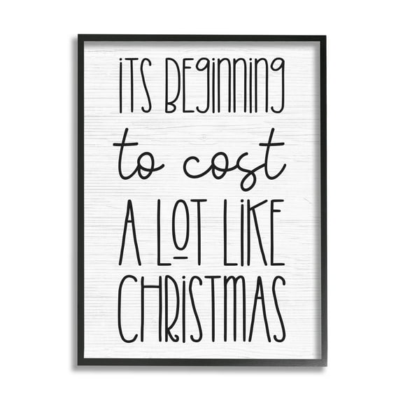 Beginning To Cost Like Christmas Humor Holiday Graphic Art Black Framed Art Print Wall Art