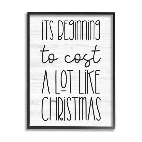 Beginning To Cost Like Christmas Humor Holiday Graphic Art Black Framed Art Print Wall Art