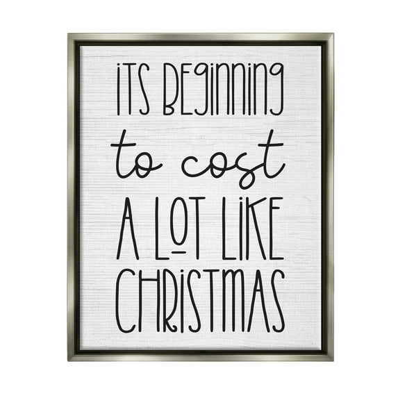Beginning To Cost Like Christmas Humor Holiday Graphic Art Luster Gray Framed Art Print Wall Art