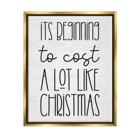 Beginning To Cost Like Christmas Humor Holiday Graphic Art Metallic Gold Framed Art Print Wall Art