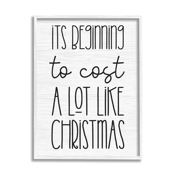 Beginning To Cost Like Christmas Humor Holiday Graphic Art White Framed Art Print Wall Art