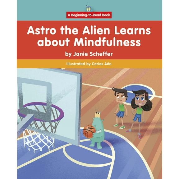 Beginning-To-Read: Astro the Alien Learns Life Skills: Astro the Alien Learns about Mindfulness (Paperback)