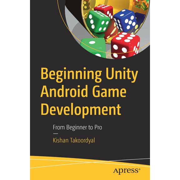 Beginning Unity Android Game Development: From Beginner to Pro, (Paperback)