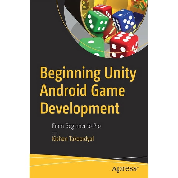 Beginning Unity Android Game Development: From Beginner to Pro, (Paperback)