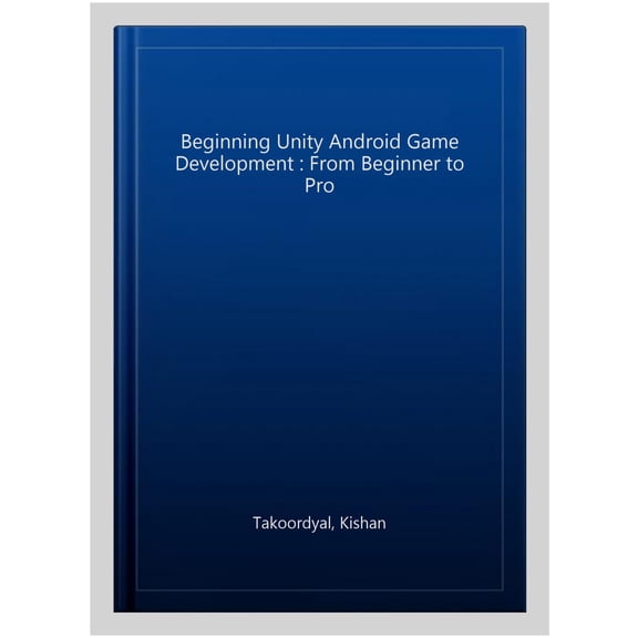 Pre-Owned Beginning Unity Android Game Development: From Beginner to Pro (Paperback)