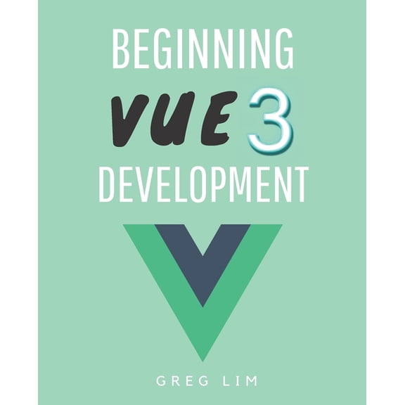 Beginning Vue 3 Development: Learn Vue.js 3 web development, (Paperback)