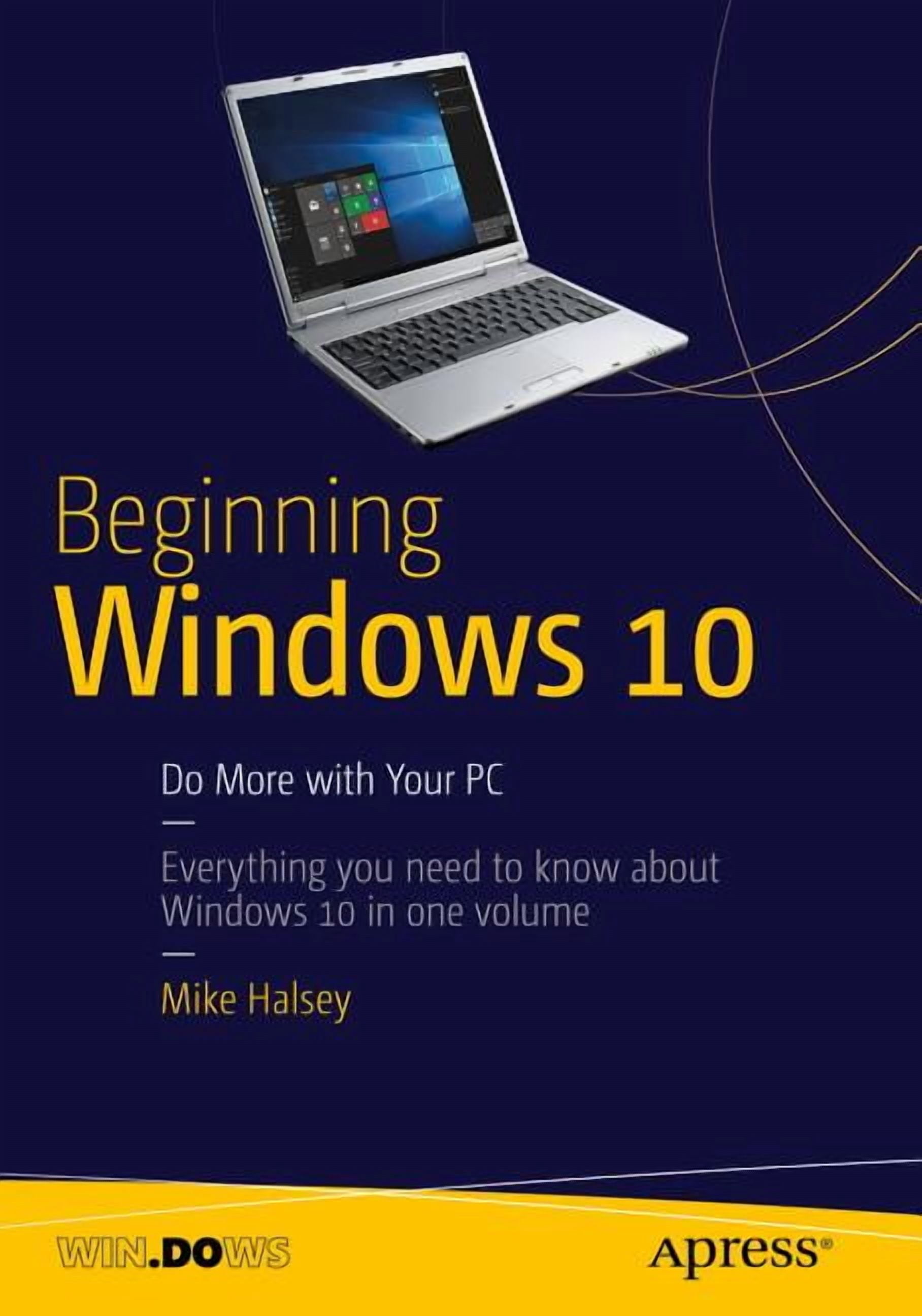 Beginning Windows 10: Do More with Your PC, (Paperback) - Walmart.com
