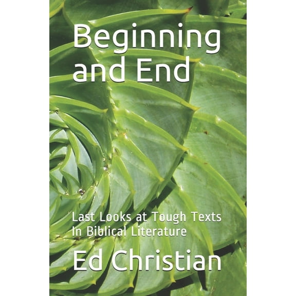 Beginning and End: Last Looks at Tough Texts In Biblical Literature (Paperback)