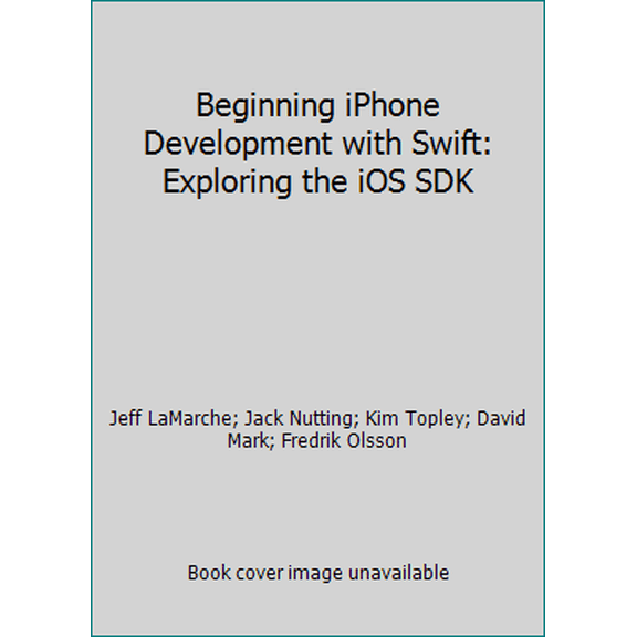 Pre-Owned Beginning iPhone Development with Swift: Exploring the iOS SDK (Paperback) 1484204107 9781484204108