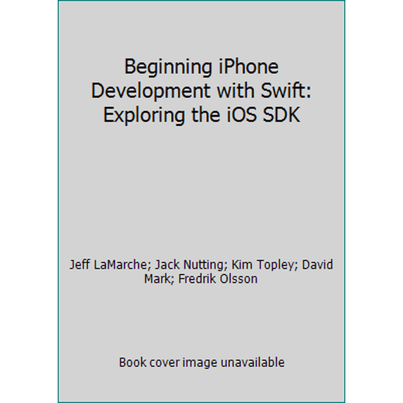 Pre-Owned Beginning iPhone Development with Swift: Exploring the iOS SDK (Paperback) 1484204107 9781484204108