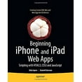 thumbnail image 1 of Pre-Owned Beginning iPhone and iPad Web Apps: Scripting with Html5, Css3, and JavaScript (Paperback) 1430230452 9781430230458, 1 of 1