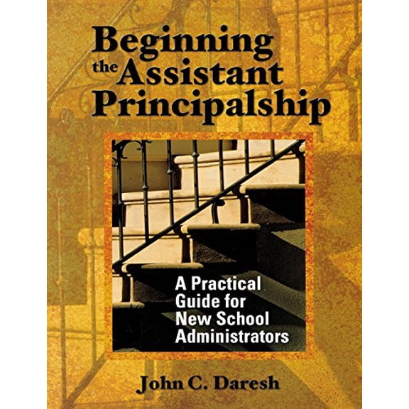 Pre-Owned Beginning the Assistant Principalship: A Practical Guide for New School Administrators (Paperback) 076193992X 9780761939924