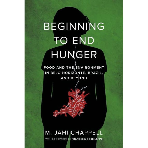 Beginning to End Hunger : Food and the Environment in Belo Horizonte, Brazil, and Beyond (Edition 1) (Paperback)