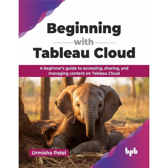 Beginning with Tableau Cloud: A beginner's guide to accessing, sharing, and managing content on Tableau Cloud (English E, (Paperback)