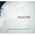 thumbnail image 1 of Beginning with a Bang! from Confrontation to Intimacy: An Exhibition of Argentine Contemporary Artists, 1960-2007 (Paperback), 1 of 1