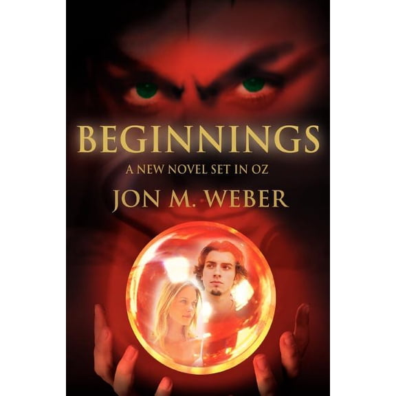 Beginnings: A New Novel Set in OZ (Paperback) by Jon M Weber