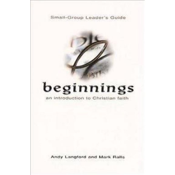 Pre-Owned Beginnings: An Introduction to Christian Faith Small-Group Leader's Guide Paperback