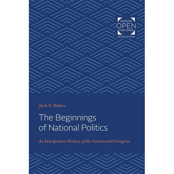The Beginnings of National Politics: An Interpretive History of the Continental Congress, (Paperback)