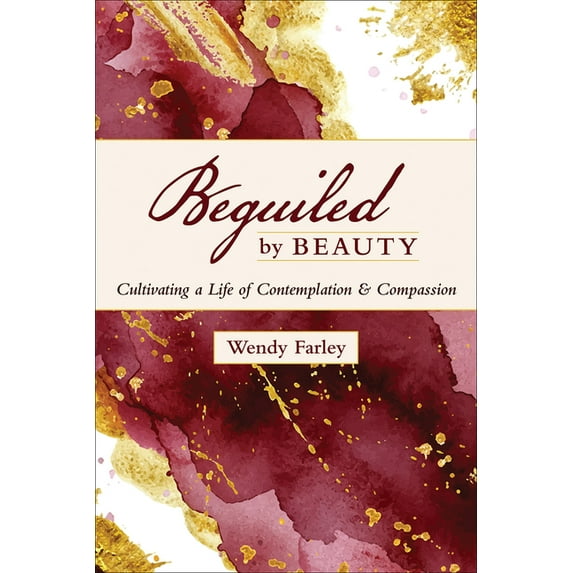 Beguiled by Beauty: Cultivating a Life of Contemplation and Compassion (Paperback)