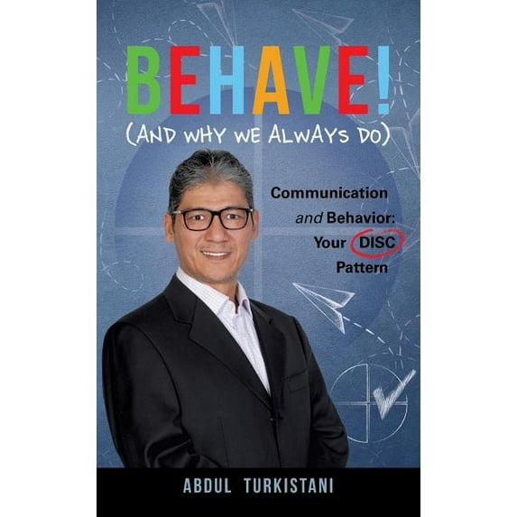 Behave! (And Why We Always Do): Communication and Behavior: Your DISC Pattern (Hardcover)