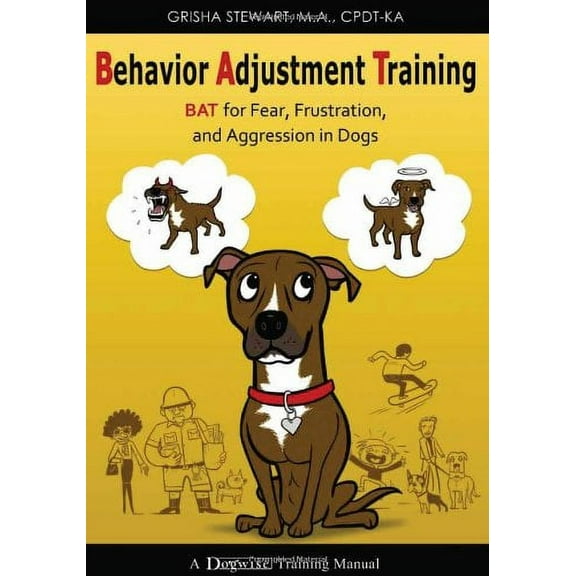 Pre-Owned Behavior Adjustment Training: BAT for Fear, Frustration, and Aggression in Dogs (Paperback) 1617810509 9781617810503