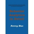 thumbnail image 1 of Behavior Analytics in Retail: Measure, Monitor and Predict Employee and Customer Activities to Optimize Store Operations and Profitably, and Enhance (Paperback), 1 of 1