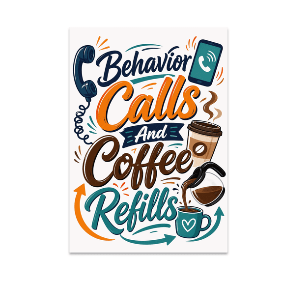 Behavior Calls And Coffee Refills - Assistant Principal Decor - 13x19 Poster Print