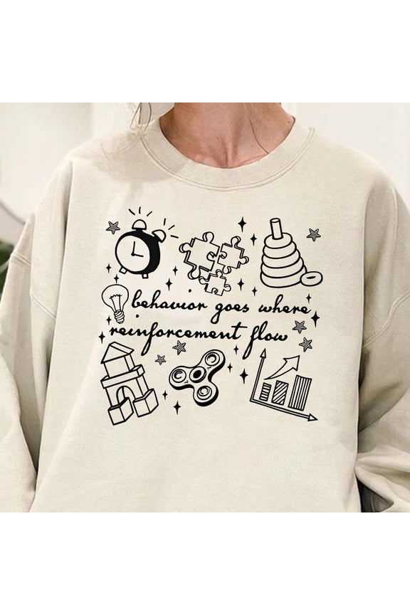 Behavior Goes Where Reinforcement Flows ABA BCBA Therapist Sweatshirt All Size S-5Xl