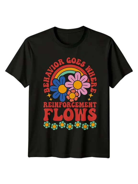 Behavior Goes Where Reinforcement Flows Teacher Appreciation Mens Womens T-Shirt