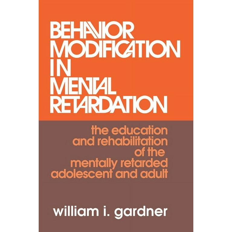 Behavior Modification in Mental Retardation: The Education and  Rehabilitation of the Mentally Retarded Adolescent and Adult (Paperback)