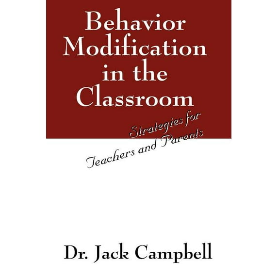 Behavior Modification in the Classroom: Strategies for Teachers and Parents (Paperback)