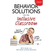 BETH AUNE; BETH BURT; PETER GENNARO Behavior Solutions for the Inclusive Classroom: A Handy Reference Guide That Explains Behaviors Associated with Autism, Asperger's, Adhd, Sensory Processing Disorder, and Other Special Needs (Paperbac