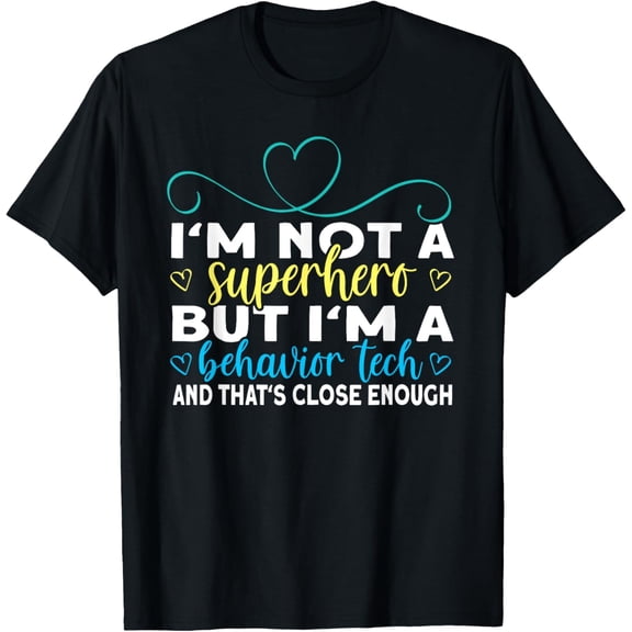 Behavior Tech Shirt I'm Not A Superhero But I'm A Behavior Tech Funny Registered Behavior Technician RBT Gift Professional Occupation Graphic T-Shirt Men Women Adult Short Sleeve Tee