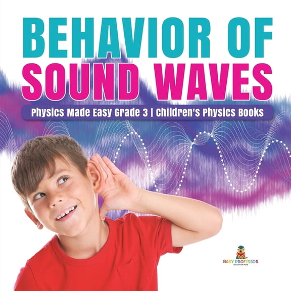 Behavior of Sound Waves Physics Made Easy Grade 3 Children's Physics Books (Paperback)