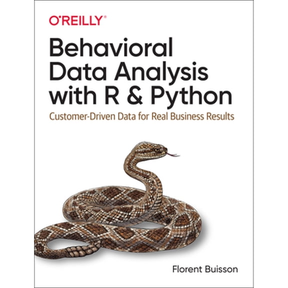Pre-Owned Behavioral Data Analysis with R and Python: Customer-Driven Data for Real Business Results, 9781492061373, 1492061379, Paperback, 1 edition