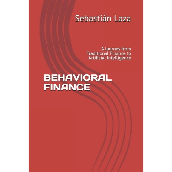 Behavioral Finance: A Journey from Traditional Finance to Artificial Intelligence, (Paperback)