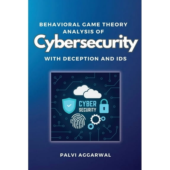 Behavioral Game Theory Analysis of Cybersecurity With Deception and Ids, (Paperback)