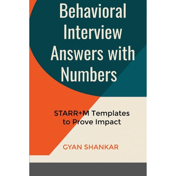 Behavioral Interview Answers with Numbers: STARR+M Templates to Prove Impact, (Paperback)