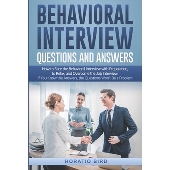 Pre-Owned Behavioral Interview Questions and Answers: How to Face the Behavioral Interview with Preparation, to Relax, and Overcome the Job Interview. If You Kn (Paperback) 1657034844 9781657034846