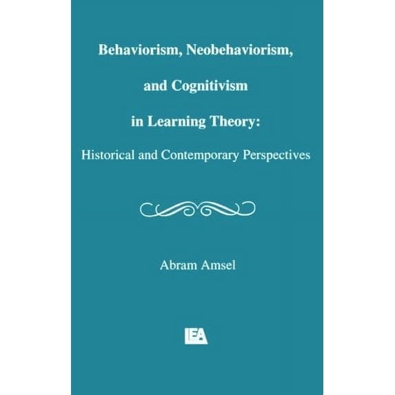 Pre-Owned Behaviorism, Neobehaviorism, and Cognitivism in Learning Theory: Historical and Contemporary Perspectives (Paperback) 0805803327 9780805803327