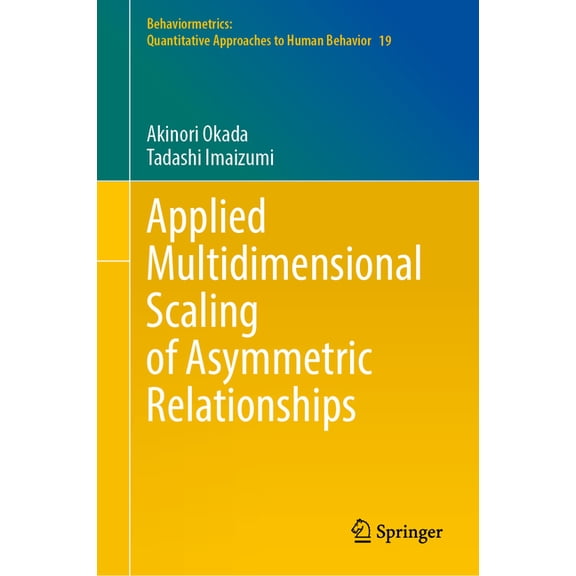 Behaviormetrics: Quantitative Approaches Applied Multidimensional Scaling of Asymmetric Relationships, Book 19, (Hardcover)